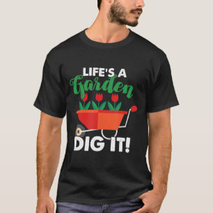 Gardening Lifes A Garden Dig It Gardener Plants T-Shirt