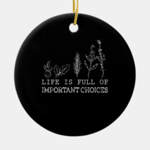 Gardening Lover  Life Is Full Of Important Choices Ceramic Ornament