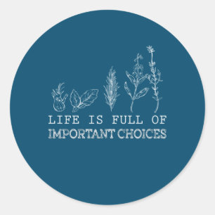 Gardening Lover Life Is Full Of Important Choices Classic Round Sticker