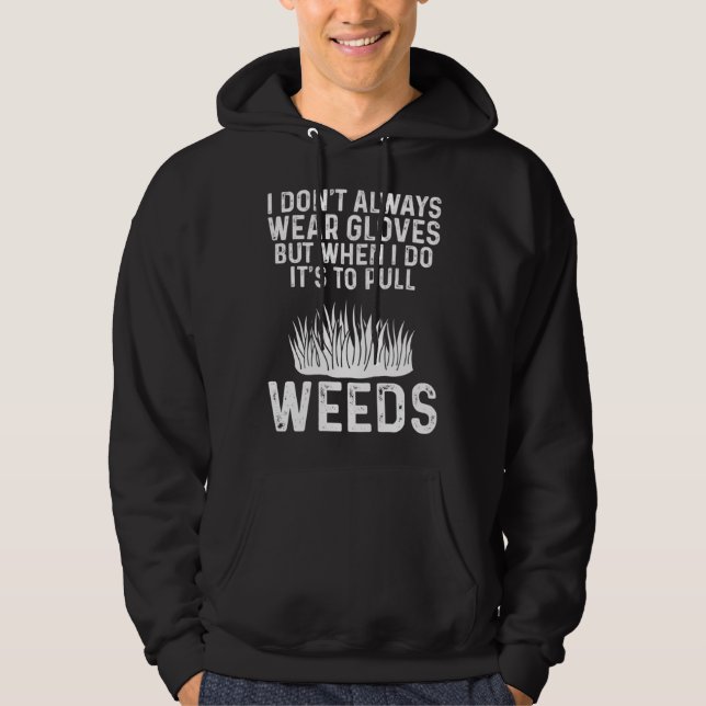 Gardening Mom Gardener I Don t Always Wear Gloves Hoodie (Front)