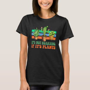 Gardening Plant It's Not Hoarding If It's Plants T-Shirt