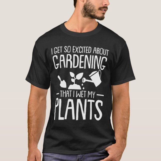 Gardening Planting Get Excited Gardening T-Shirt (Front)
