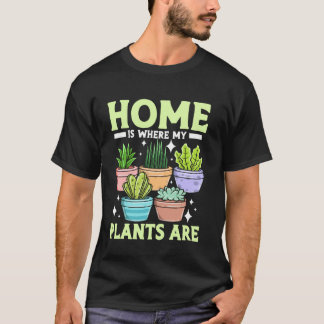 Gardening Potted Plant Cactus Succulent Home Is Wh T-Shirt
