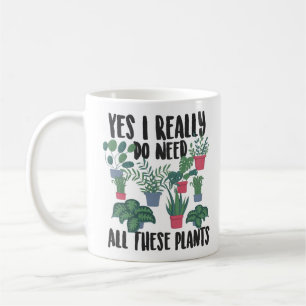 Gardening Potted Yes I Really Do Need All These Coffee Mug