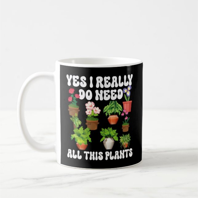 Gardening Potted Yes I Really Do Need All These Pl Coffee Mug (Left)
