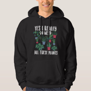 Gardening Potted Yes I Really Do Need All These Pl Hoodie