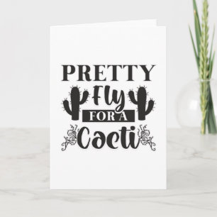 Gardening Pretty Fly For A Cacti Gardener Funny Card