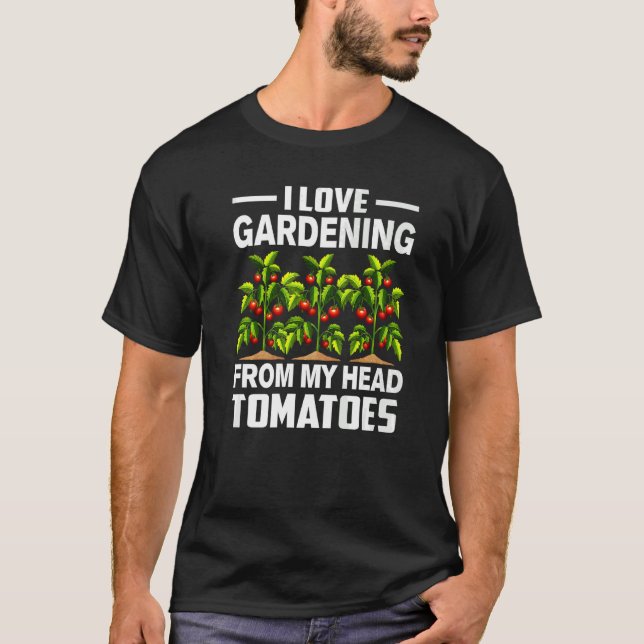 Gardening Pun I Love Gardening From My Head Tomato T-Shirt (Front)