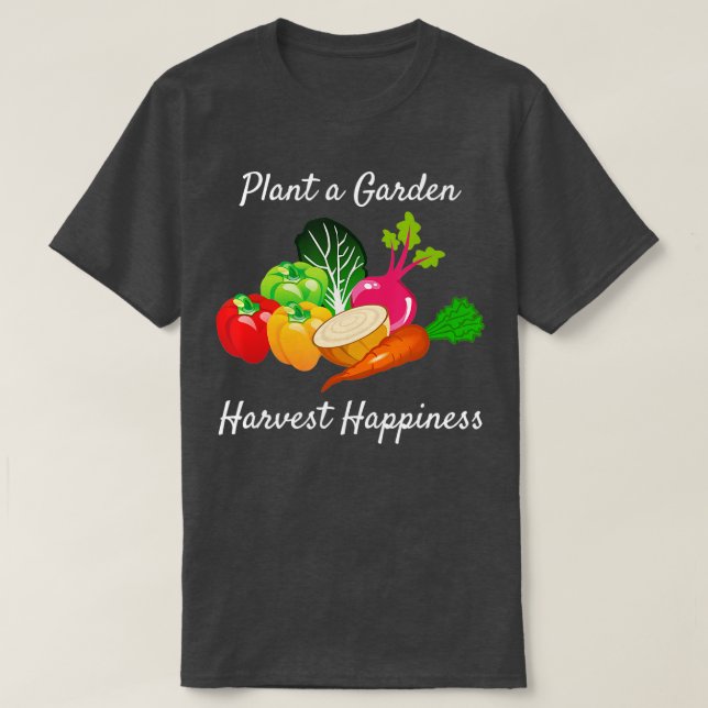 Gardening Quote Shirt Garden Vegetables Harvest Ha (Design Front)