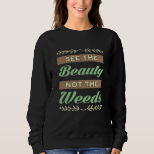 Gardening See The Beauty Not The Weeds Gardener Sweatshirt