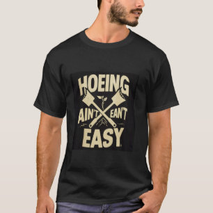 Gardening Shirt Women Men Garden Hoeing Ain't Easy