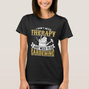 Gardening Therapy Saying Gardener Watering Phras T-Shirt