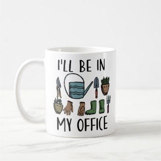 Gardening Tools I'll be in My Office Funny Coffee Mug