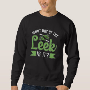 Gardening What Day Of The Leek Gardener Funny Sweatshirt
