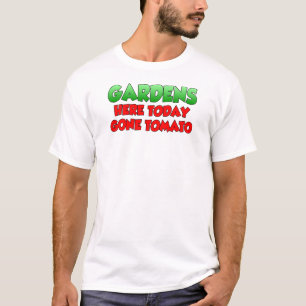 Gardens Here Today Gone Tomato T-Shirt