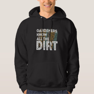 Gardner Quote Gardeners Know All The Dirt Gardner Hoodie