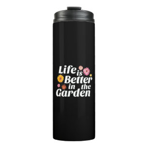 Gardner Quote - Life is Better in the Garden Thermal Tumbler