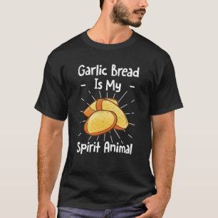 Garlic Bread Is My Spirit Animal T-Shirt