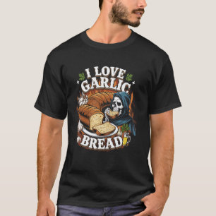 Garlic Bread Lover Foodie Grim Reaper I Love Garli T-Shirt