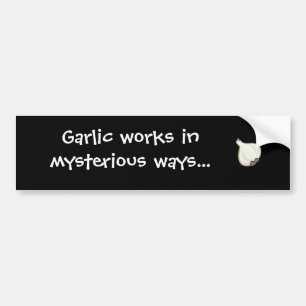 garlic works in mysterious ways bumper sticker