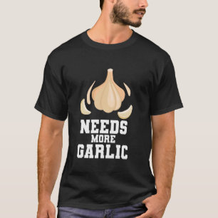 Garlicologist Funny Cooking Garlic Cloves Needs Mo T-Shirt