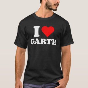 Garth I Love Garth Garth T-Shirt