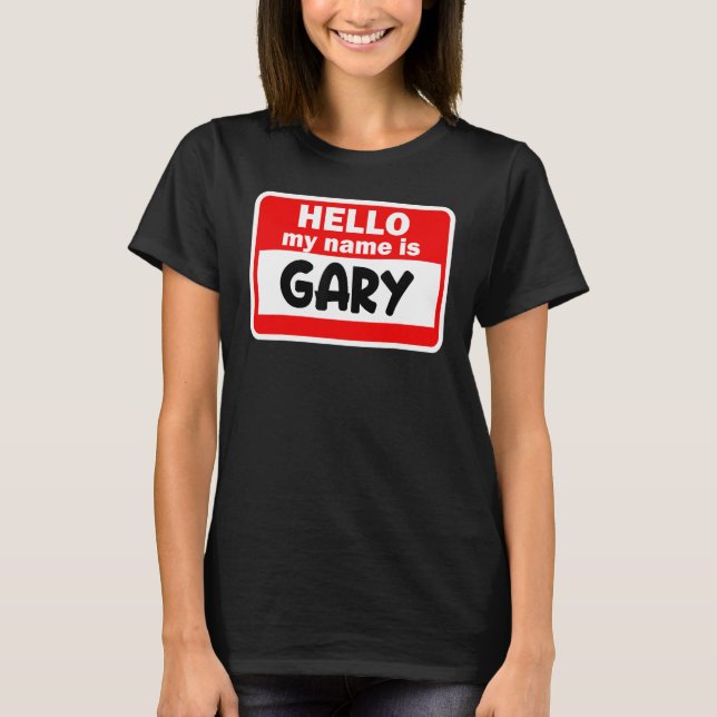Gary Hello Hi My Name Is Tshirt Name On Custom (Front)