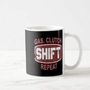 Gas Clutch Shift Repeat Funny Car Enthusiast Manua Coffee Mug