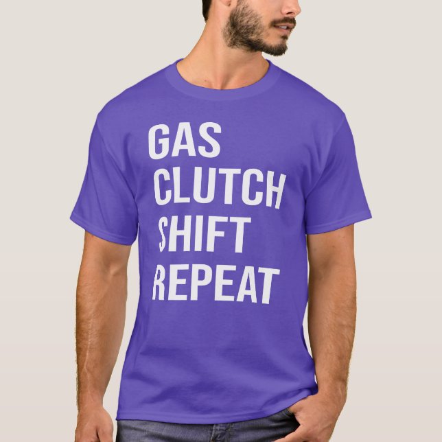 Gas Clutch Shift repeat Funny Stick Car Ma boy T-Shirt (Front)