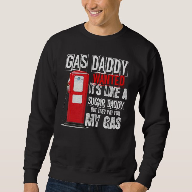 Gas Da Ddy Pays For My Gas Prices Gas Pump Bleache Sweatshirt (Front)