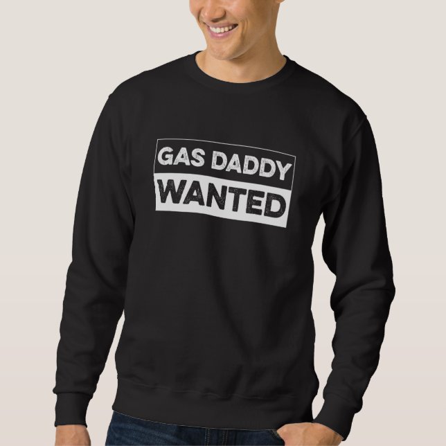Gas Daddy Wanted Joke Viral Meme Funny Gasoline Pr Sweatshirt (Front)