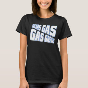Gas Gas Gas Meme for Fast Runners Swimmers Hikers  T-Shirt