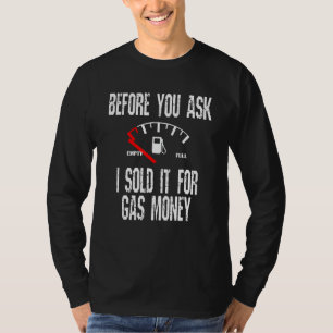Gas Price Amputee Before You Ask Fuel Gauge Joke T-Shirt