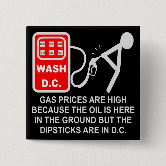 Gas Prices Are High Because The Dipsticks Are In D 15 Cm Square Badge (Front)