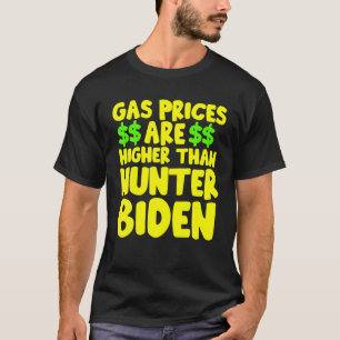Gas Prices Are Higher Than Hunter Funny Gasoline F T-Shirt
