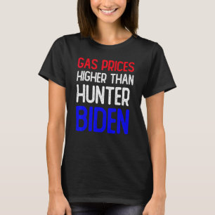 Gas Prices Are Higher Than Hunter Funny Gasoline W T-Shirt