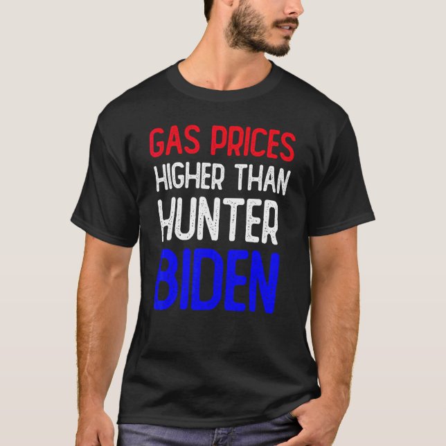 Gas Prices Are Higher Than Hunter Funny Gasoline W T-Shirt (Front)