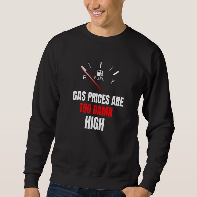 Gas Prices Are Too High Sweatshirt (Front)