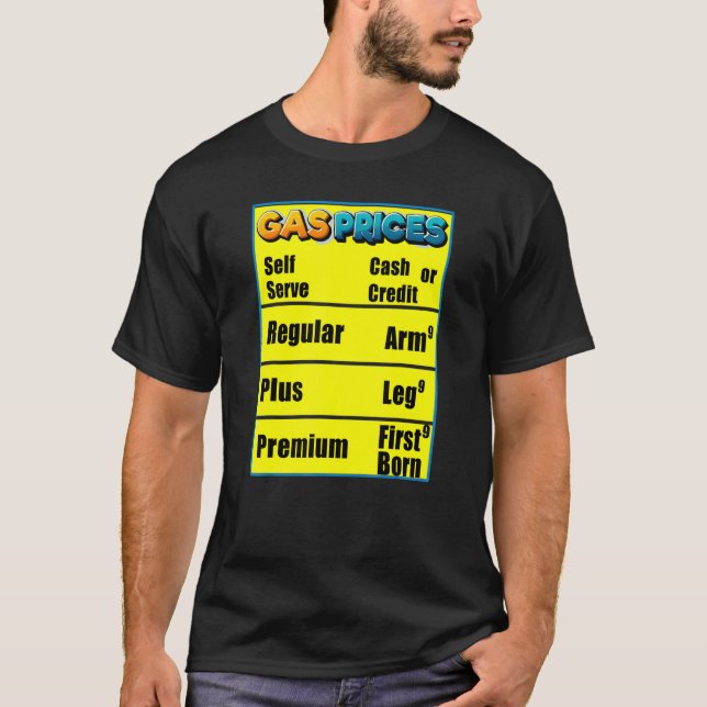 Gas Prices Arm Leg First Born  High Gas Prices T-Shirt (Front)