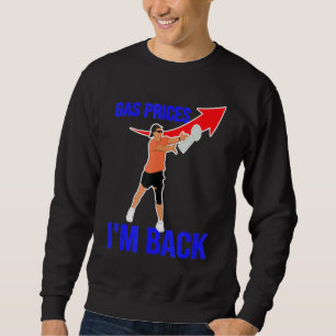 Gas Prices Memes Gas Pump I'm Back Funny Us Footba Sweatshirt