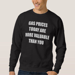 Gas Pump Gas Prices Today Are More Valuable Than Y Sweatshirt