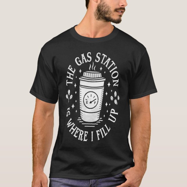 Gas Station Coffee Drinker  Morning Caffeine T-Shirt (Front)