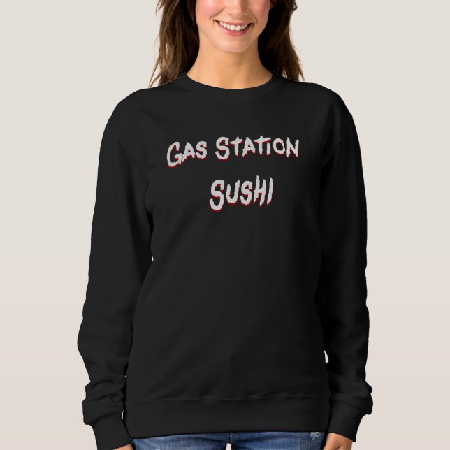 Gas Station Sushi Sweatshirt (Front)