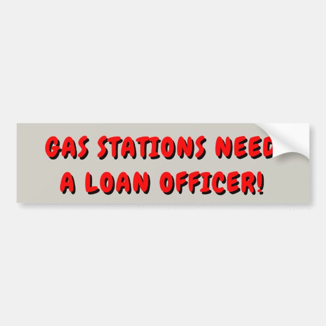 Gas Stations Need a Loan officer Bumper Sticker (Front)