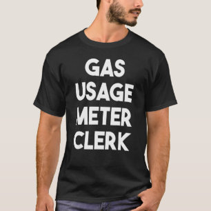 Gas Usage Metre Clerk T-Shirt
