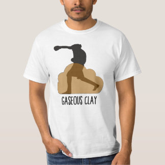 Gaseous Clay T-Shirt
