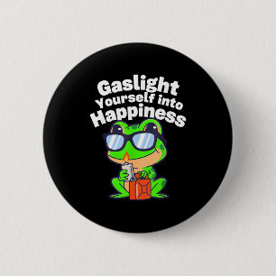 Gaslight yourself into happiness comedy coping too 6 cm round badge