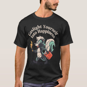 Gaslight yourself into happiness funny mental tric T-Shirt
