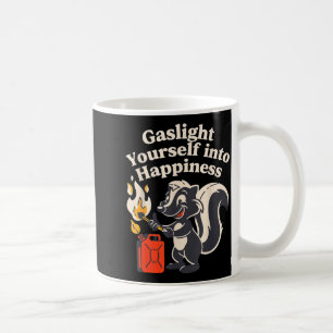 Gaslight yourself into happiness positive delusion coffee mug