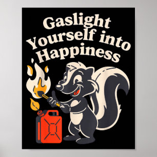 Gaslight yourself into happiness positive delusion poster